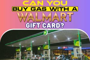 Read more about the article Can I Use a Walmart Gift Card for Gas