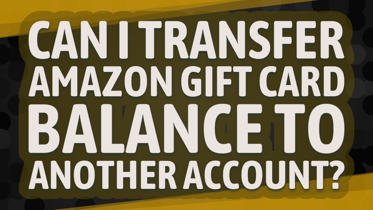 You are currently viewing Can You Transfer Amazon Gift Card Balance to Another Account